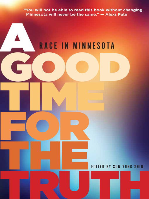 Title details for A Good Time for the Truth by Sun Yung  Shin - Available